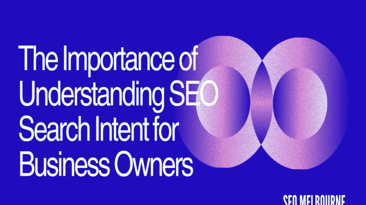 different types of seo search intent in businesses - SEO Company Melbourne